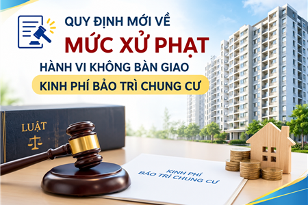 Quy định mới về mức xử phạt hành vi không bàn giao kinh phí bảo trì chung cư